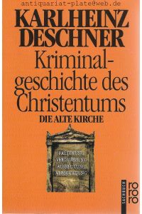 Kriminalgeschichte des Christentums. Dritter Band. Die Alte Kirche.   - Fälschung, Verdummung, Ausbeutung, Vernichtung.