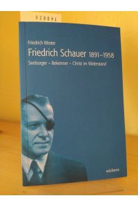 Friedrich Schauer, 1891-1958. Seelsorger - Bekenner - Christ im Widerstand. [Von Friedrich Winter].