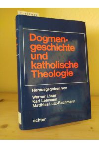 Dogmengeschichte und katholische Theologie. [Herausgegeben von Werner Löser, Karl Lehmann und Matthias Lutz-Bachmann].