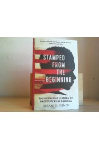 Stamped from the Beginning. The Definitive History of Racist Ideas in America.