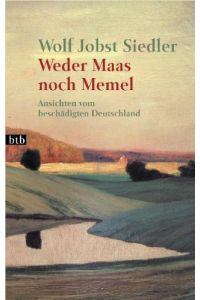 Weder Maas noch Memel.   - Ansichten vom beschädigten Deutschland. Mit einem Vorwort des Verfassers. Mit Quellenverzeichnis. - (=Goldmann 72827 : btb).