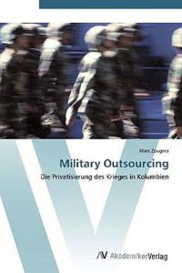 Military Outsourcing: Die Privatisierung des Krieges in Kolumbien
