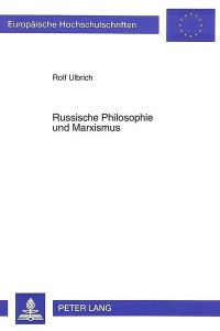 Russische Philosophie und Marxismus (Europäische Hochschulschriften / European University Studies / Publications Universitaires Européennes / Reihe . . . Philosophy / Série 20: Philosophie, Band 495)