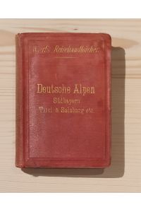 Deutsche Alpen. Südbayern, Tirol, Salzburg etc.   - Ein Führer für Reisende in die Alpenländer.
