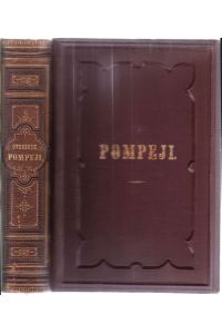 Pompeji in seinen Gebäuden, Alterthümern und Kunstwerken. für Kunst- und Alterthumsfreunde. Erster und Zweiter Band (in einem)