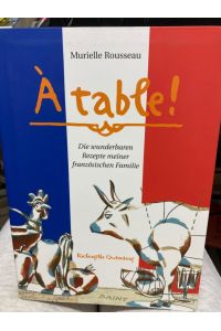 A table! : die wunderbaren Rezepte meiner französischen Familie.   - -Grieshaber. Mit Ill. von Martin Vian und Fotos von Horst Hamann