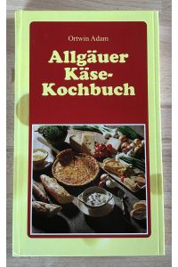 Allgäuer Käse-Kochbuch.   - [Ill.: Heinz Schubert]