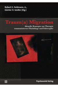 Traum(a) Migration. Aktuelle Konzepte zur Therapie traumatisierter Flüchtlinge und Folteropfer.   - Therapie & Beratung.