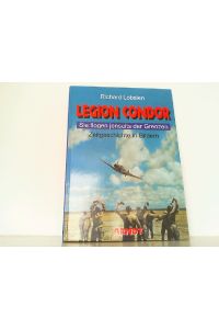 Legion Condor. Sie flogen jenseits der Grenzen. Zeitgeschichte in Farbe.