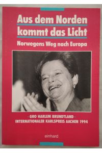 Aus dem Norden kommt das Licht. Norwegens Weg nach Europa. Gro Harlem Brundtland. Internationaler Karlspreis Aachen 1994.