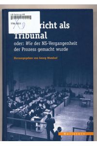 Das Gericht als Tribunal  - oder: Wie der NS-Vergangenheit der Prozess gemacht wurde