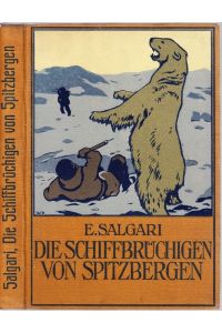 Die Schiffbrüchigen von Spitzbergen. Erzählung für die Jugend. Freie deutsche Bearbeitung von Arthur Wihlfahrt. Mit 7 Tondruckbildern.