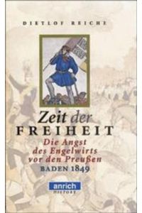 Zeit der Freiheit  - Oder die Angst des Engelwirts vor den Preussen. Baden 1849