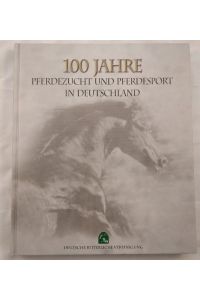 100 Jahre Pferdezucht und Pferdesport in Deutschland.