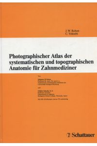 Photographischer Atlas der systematischen und topographischen Anatomie für Zahnmediziner.   - von Johannes W. Rohen u. Chihiro Yokochi