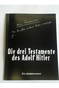 Die drei Testamente des Adolf Hitler. Ein Zeitdokument