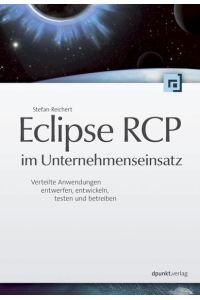 Eclipse RCP im Unternehmenseinsatz: Verteilte Anwendungen entwerfen, entwickeln, testen und betreiben