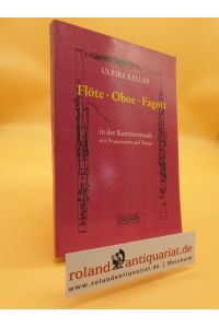 Flöte, Oboe, Fagott in der Kammermusik : mit Programmen und Texten / Ulrike Keller