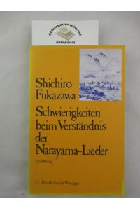 Schwierigkeiten beim Verständnis der Narayama-Lieder. Erzählung.   - Mit einem Nachwort von Bernard Frank.