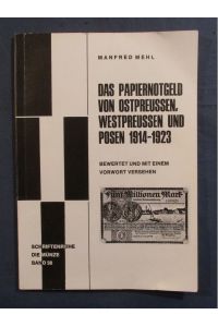 Das Papiernotgeld von Ostpreussen, Westpreussen und Posen 1914 - 1923.