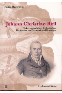 Johann Christian Reil. Universalmediziner, Stadtphysikus, Wegbereiter von Psychiatrie und Neurologie.   - Forschung psychosozial.