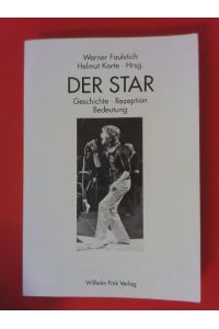 Der Star : Geschichte - Rezeption - Bedeutung.   - Hrsg. von Werner Faulstich und Helmut Korte