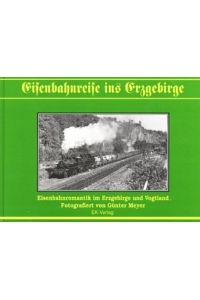 Eisenbahnreise ins Erzgebirge: Eisenbahnromantik der Nachkriegsjahrzehnte im Erzgebirge und Vogtland