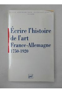Écrire l'histoire de l'art France-Allemagne 1750-1920 (Revue Germanique Internationale, 13/2000).
