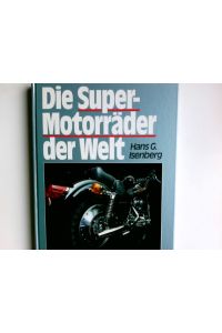 Die Super-Motorräder der Welt : d. Motorrad ist 100 Jahre alt ; an Faszination hat es nie gemangelt.