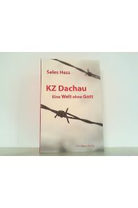 KZ-Dachau, Eine Welt ohne Gott. Erinnerungen an 4 Jahre Konzentrationslager Dachau.