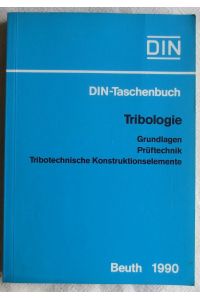 Tribologie : Grundlagen, Prüftechnik, tribotechnische Konstruktionselemente ; Normen ; Deutsches Institut für Normung: DIN-Taschenbuch ; 246
