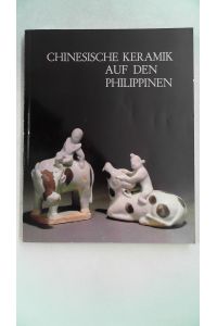 Chinesische Keramik auf den Philippinen. Die Sammlung Eric E. Geiling,