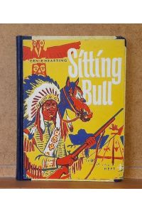 Sitting Bull. Der große Führer im Freiheitskampf der Sioux-Indianer (Der reiferen Jugend nach historischen Quellen aufgeschrieben)