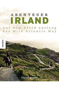 Abenteuer Irland : mit dem Pferd entlang des Wild Atlantic Way.