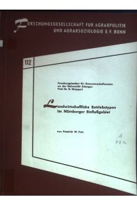 Landwirtschaftliche Betriebstypen im Nürnberger Einflußgebiet.   - Forschungsgesellschaft für Agrarpolitik und Agrarsoziologie; 112.