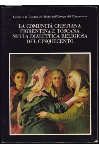 Firenze e la Toscana dei Medici nell'Europa del Cinquecento. La comunità cristiana fiorentina e toscana nella dialettica religiosa del Cinquecento.