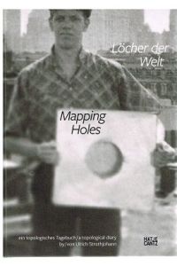 Löcher der Welt. Mapping Holes. Ein topologisches Tagebuch / a topological diary.