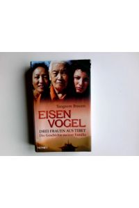 Eisenvogel : drei Frauen aus Tibet ; die Geschichte meiner Familie.