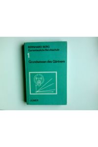 Gartenbauliche Berufsschule; Teil: Bd. 1. , Grundwissen des Gärtners.   - [Hauptbd.]. / Hrsg. von Frowin Bühler ...