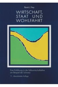Wirtschaft, Staat und Wohlfahrt: Eine Einführung in die Volkswirtschaftslehre am Beispiel der Schweiz