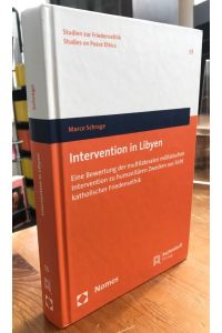 Intervention in Libyen.   - Eine Bewertung der multilateralen militärischen Intervention zu humanitären Zwecken aus Sicht katholischer Friedensethik.