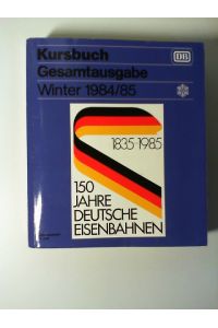 Kursbuch Gesamtausgabe. Winter 1984/85  - 1835-1985 / 150 Jahre Deutsche Eisenbahnen.