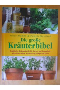 Die große Kräuterbibel. Praktische Kräuterkunde für Garten und Gesundheit. Alles über Anbau, Vermehrung, Pflege und Ernte.