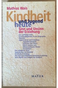 Kindheit und Jugend heute : Sinn und Unsinn der Erziehung.