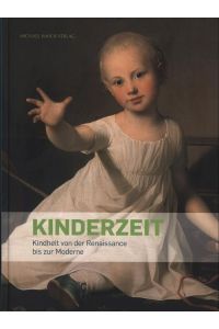 Kinderzeit: Kindheit von der Renaissance bis zur Moderne