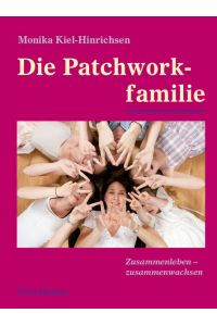 Die Patchworkfamilie  - Zusammenleben - zusammenwachsen