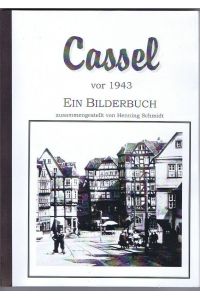 Cassel vor 1943. Ein Bilderbuch zusammengestellt von Henning Schmidt.