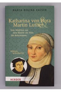 Katharina von Bora & Martin Luther;  - vom Mädchen aus dem Kloster zur Frau des Reformators; Romanbiografie; Herder-Spektrum ; Band 6883