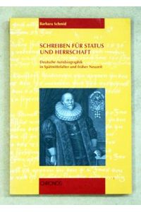 Schreiben für Status und Herrschaft. Deutsche Autobiographik in Spätmittelalter und früher Neuzeit.