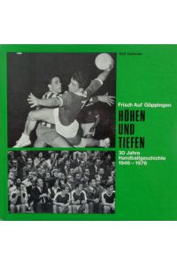 Frisch Auf Göppingen. HÖHEN UND TIEFEN. 30 Jahre Handballgeschichte 1946-1976.